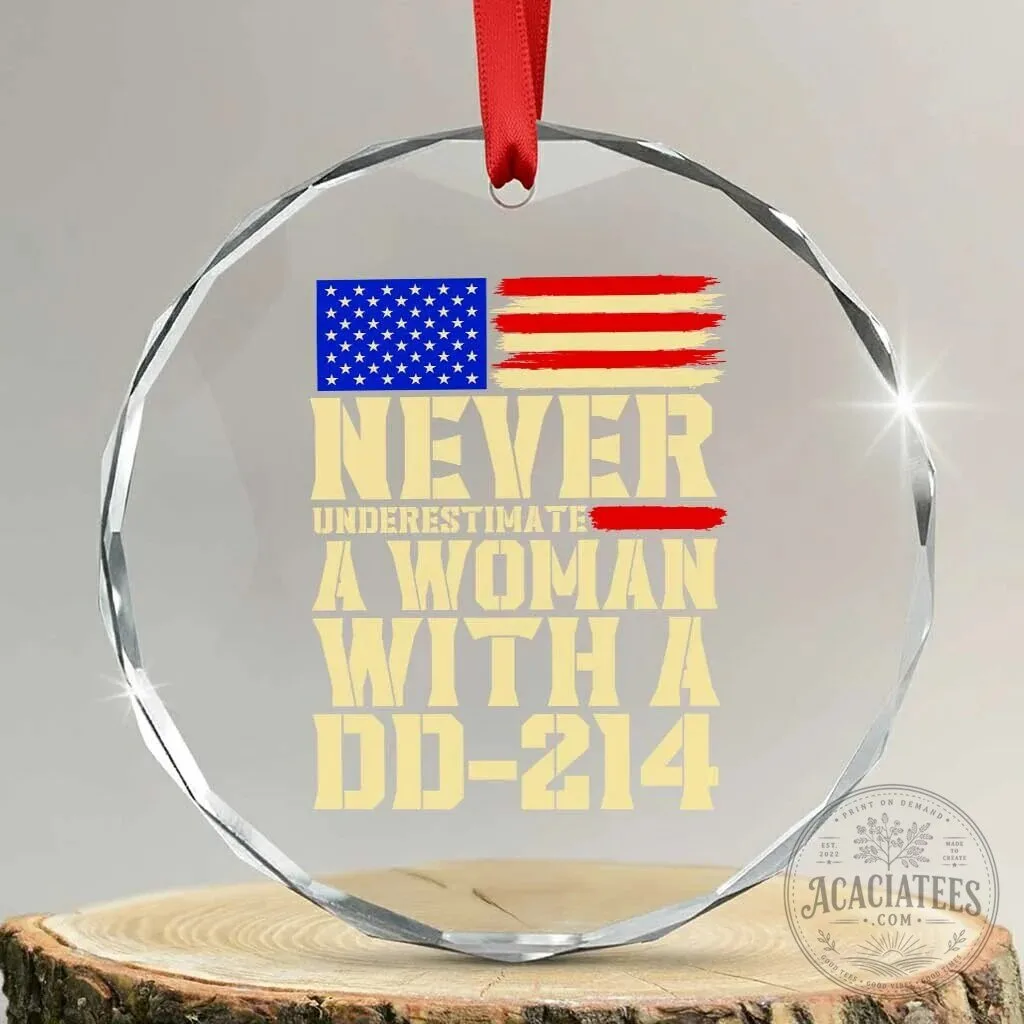 Female Veteran DD-214 Never Underestimate A Woman Crystal Glass Ornament